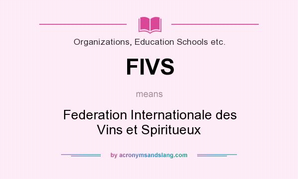 What does FIVS mean? It stands for Federation Internationale des Vins et Spiritueux