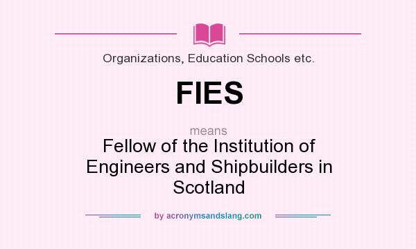 What does FIES mean? It stands for Fellow of the Institution of Engineers and Shipbuilders in Scotland
