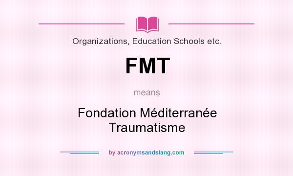 What does FMT mean? It stands for Fondation Méditerranée Traumatisme