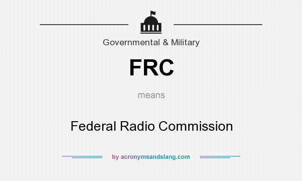 What does FRC mean? It stands for Federal Radio Commission