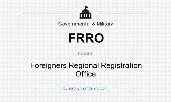 What does FRRO mean? It stands for Foreigners Regional Registration Office