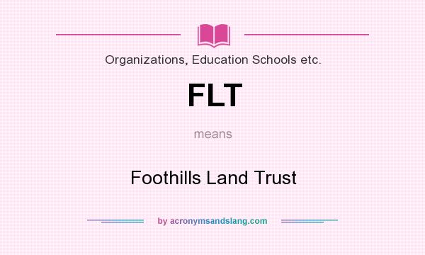 What does FLT mean? It stands for Foothills Land Trust
