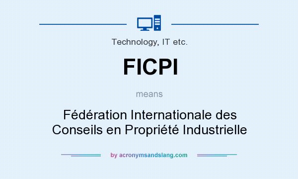 What does FICPI mean? It stands for Fédération Internationale des Conseils en Propriété Industrielle