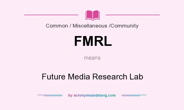 What does FMRL mean? It stands for Future Media Research Lab