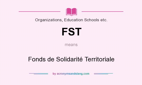 What does FST mean? It stands for Fonds de Solidarité Territoriale