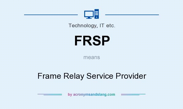 What does FRSP mean? It stands for Frame Relay Service Provider