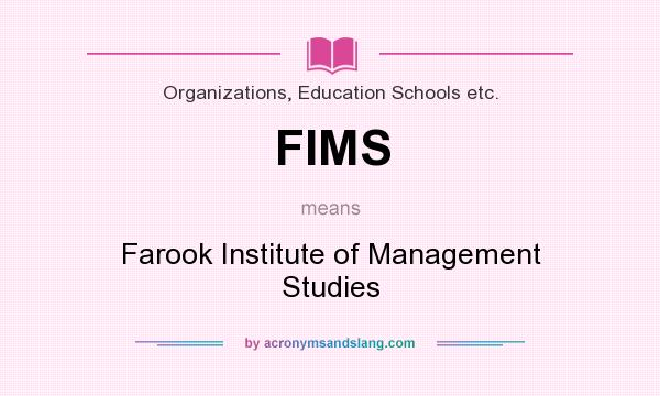 What does FIMS mean? It stands for Farook Institute of Management Studies