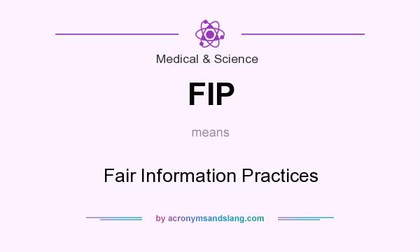 What does FIP mean? It stands for Fair Information Practices
