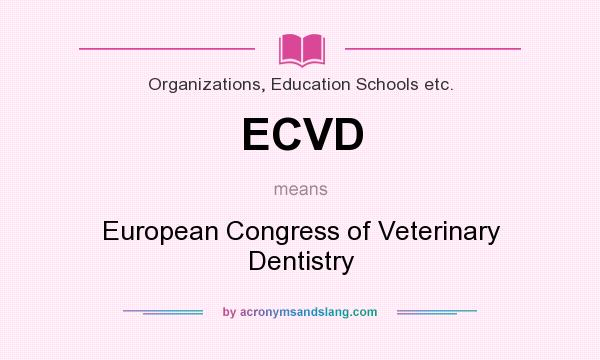 What does ECVD mean? It stands for European Congress of Veterinary Dentistry
