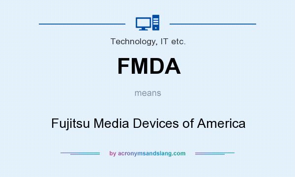 What does FMDA mean? It stands for Fujitsu Media Devices of America
