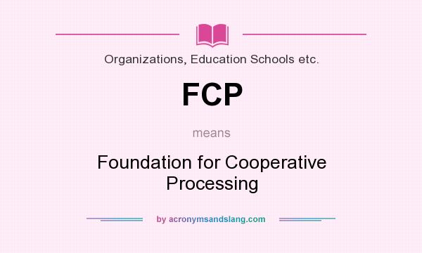 What does FCP mean? It stands for Foundation for Cooperative Processing