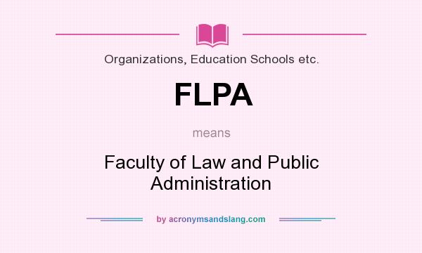 What does FLPA mean? It stands for Faculty of Law and Public Administration