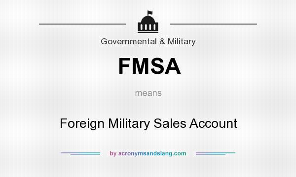 What does FMSA mean? It stands for Foreign Military Sales Account