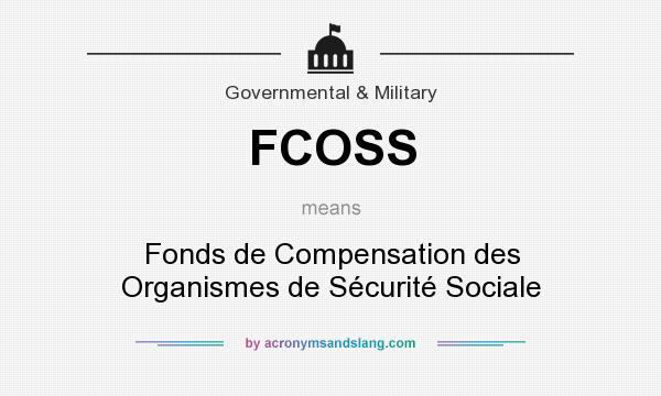What does FCOSS mean? It stands for Fonds de Compensation des Organismes de Sécurité Sociale