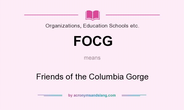 What does FOCG mean? It stands for Friends of the Columbia Gorge