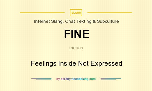 What does FINE mean? It stands for Feelings Inside Not Expressed