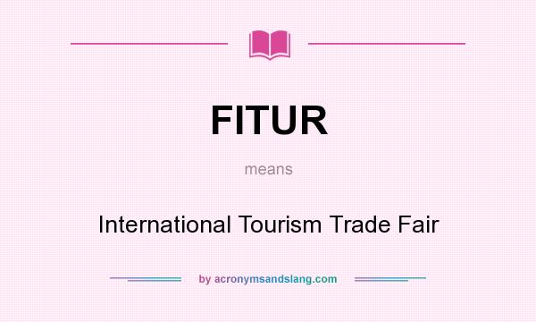 What does FITUR mean? It stands for International Tourism Trade Fair