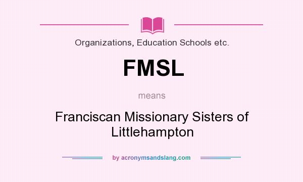 What does FMSL mean? It stands for Franciscan Missionary Sisters of Littlehampton