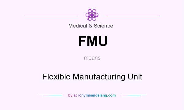 What does FMU mean? It stands for Flexible Manufacturing Unit