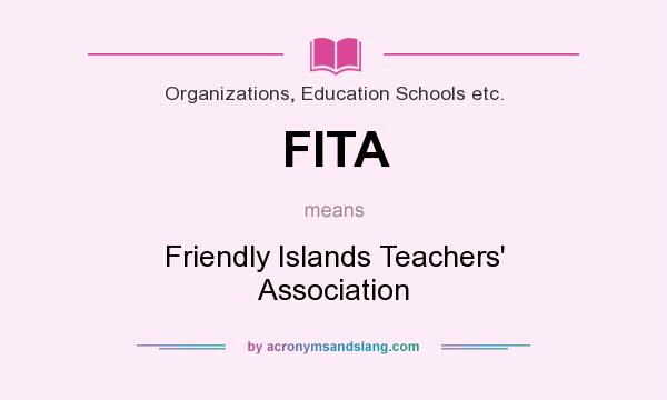 What does FITA mean? It stands for Friendly Islands Teachers` Association