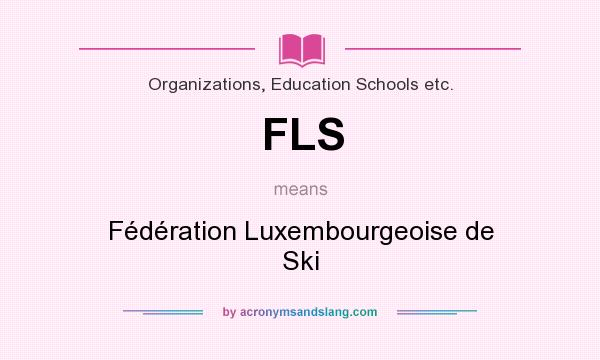 What does FLS mean? It stands for Fédération Luxembourgeoise de Ski
