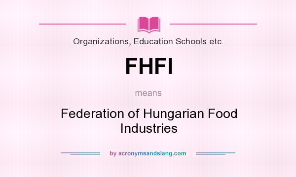 What does FHFI mean? It stands for Federation of Hungarian Food Industries