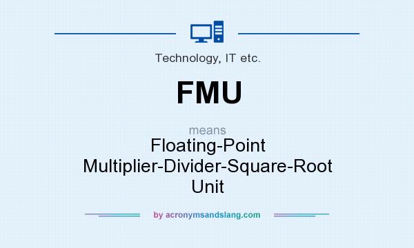What does FMU mean? It stands for Floating-Point Multiplier-Divider-Square-Root Unit