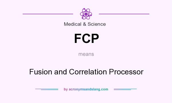 What does FCP mean? It stands for Fusion and Correlation Processor