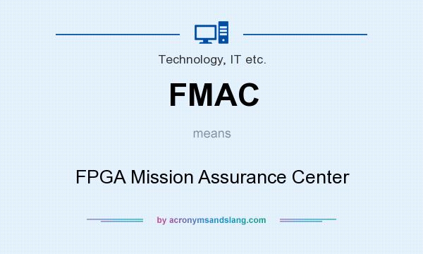 What does FMAC mean? It stands for FPGA Mission Assurance Center