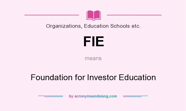 What does FIE mean? It stands for Foundation for Investor Education