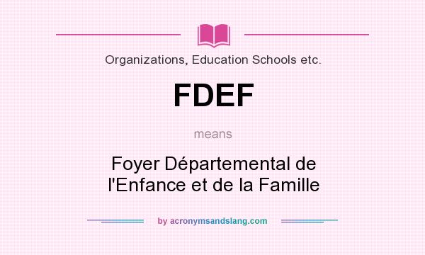 What does FDEF mean? It stands for Foyer Départemental de l`Enfance et de la Famille
