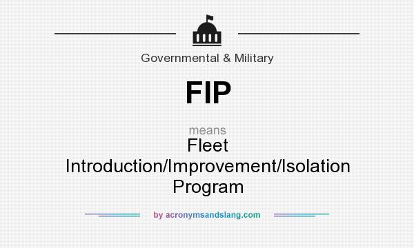 What does FIP mean? It stands for Fleet Introduction/Improvement/Isolation Program