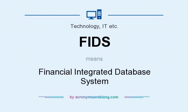 What does FIDS mean? It stands for Financial Integrated Database System