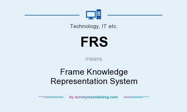 What does FRS mean? It stands for Frame Knowledge Representation System