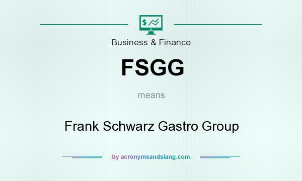 What does FSGG mean? It stands for Frank Schwarz Gastro Group