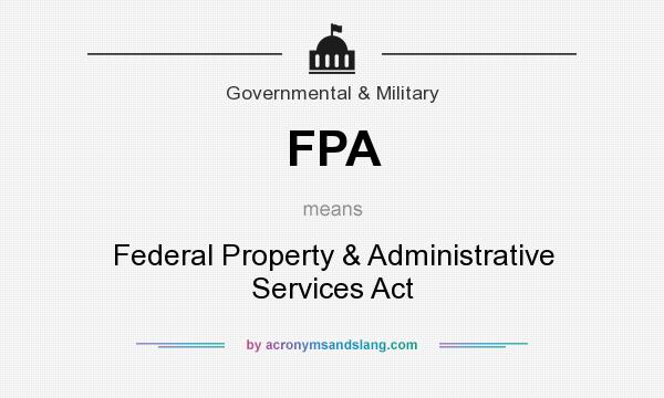What does FPA mean? It stands for Federal Property & Administrative Services Act