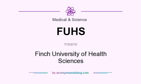 What does FUHS mean? It stands for Finch University of Health Sciences