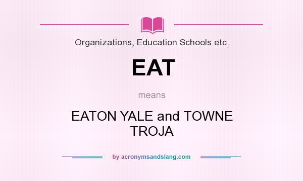 What does EAT mean? It stands for EATON YALE and TOWNE TROJA