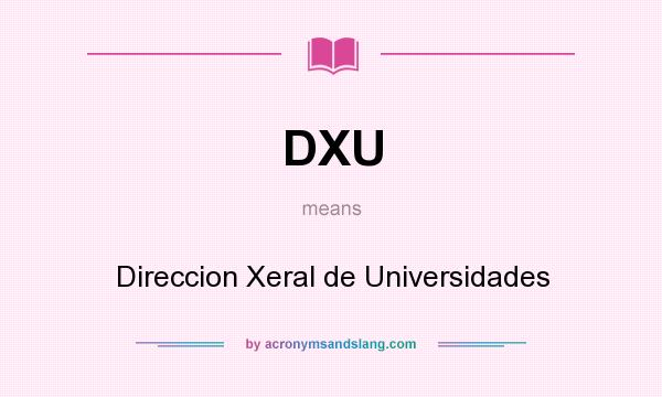 What does DXU mean? It stands for Direccion Xeral de Universidades