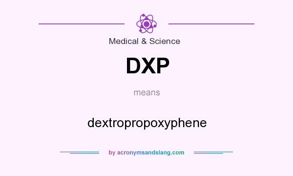 What does DXP mean? It stands for dextropropoxyphene