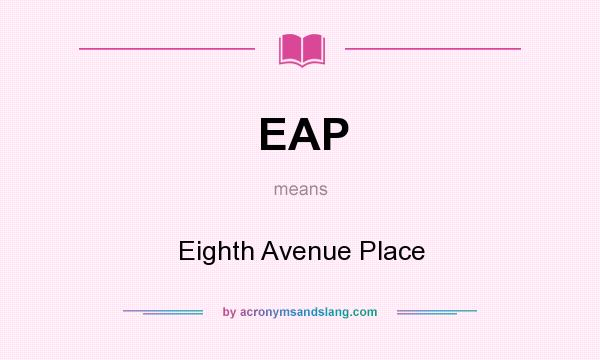 What does EAP mean? It stands for Eighth Avenue Place