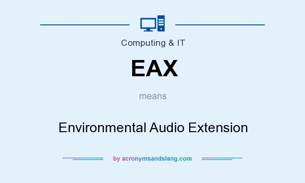 What does EAX mean? It stands for Environmental Audio Extension