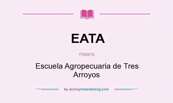 What does EATA mean? It stands for Escuela Agropecuaria de Tres Arroyos