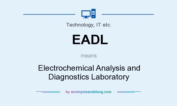 What does EADL mean? It stands for Electrochemical Analysis and Diagnostics Laboratory