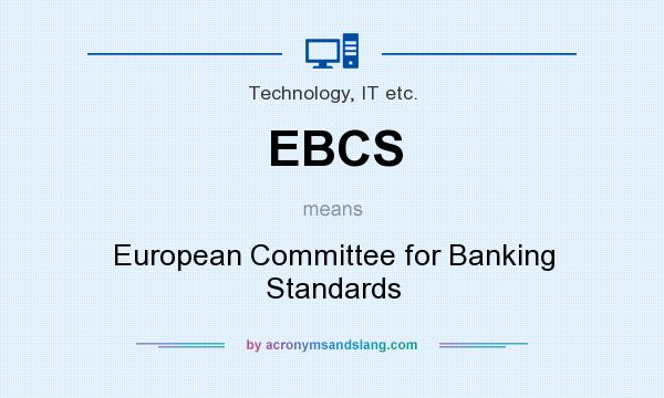 What does EBCS mean? It stands for European Committee for Banking Standards