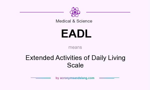 What does EADL mean? It stands for Extended Activities of Daily Living Scale
