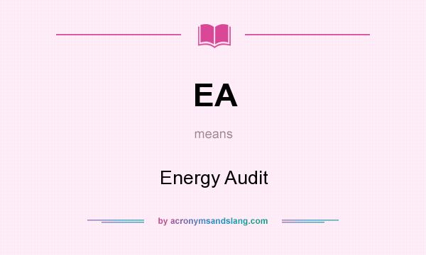 What does EA mean? It stands for Energy Audit