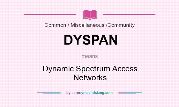 What does DYSPAN mean? It stands for Dynamic Spectrum Access Networks