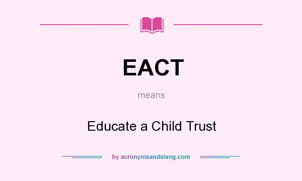 What does EACT mean? It stands for Educate a Child Trust