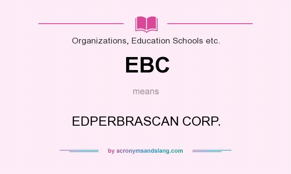What does EBC mean? It stands for EDPERBRASCAN CORP.